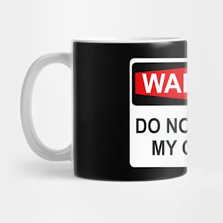 WARNING: DO NOT TOUCH MY COFFEE Mug